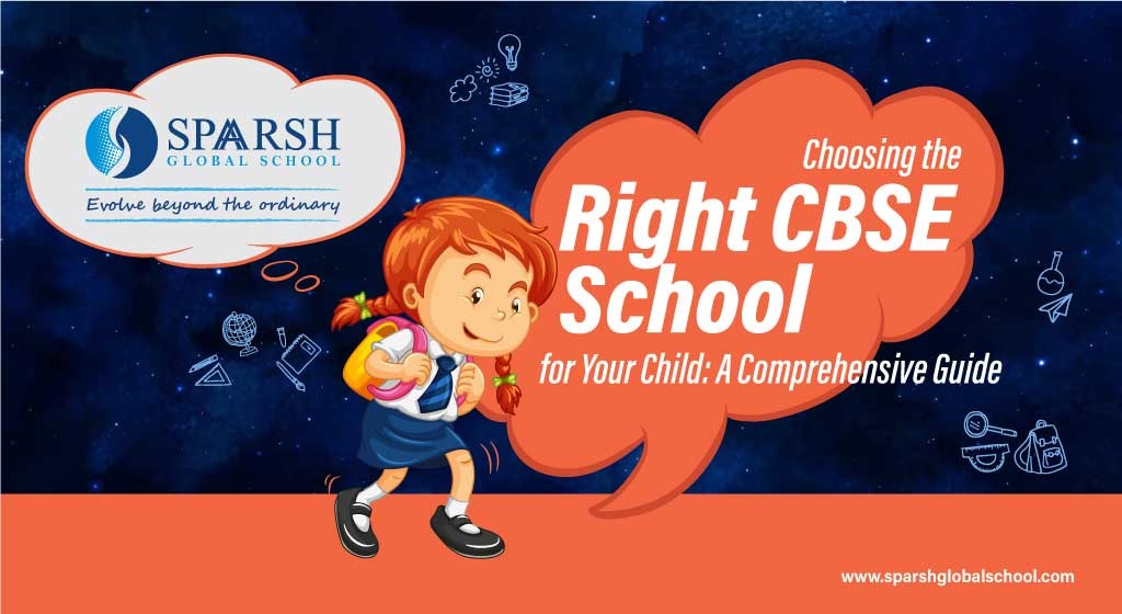 Choosing the Right CBSE School for Your Child : A Comprehensive Guide